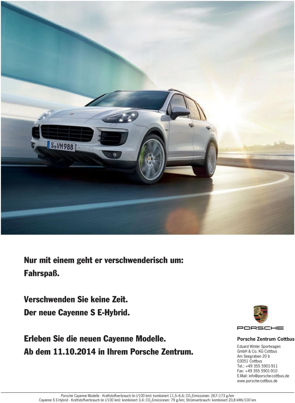 : +49 355 5901-911 Fax: +49 355 5901-910 E-Mail: info@porsche-cottbus.