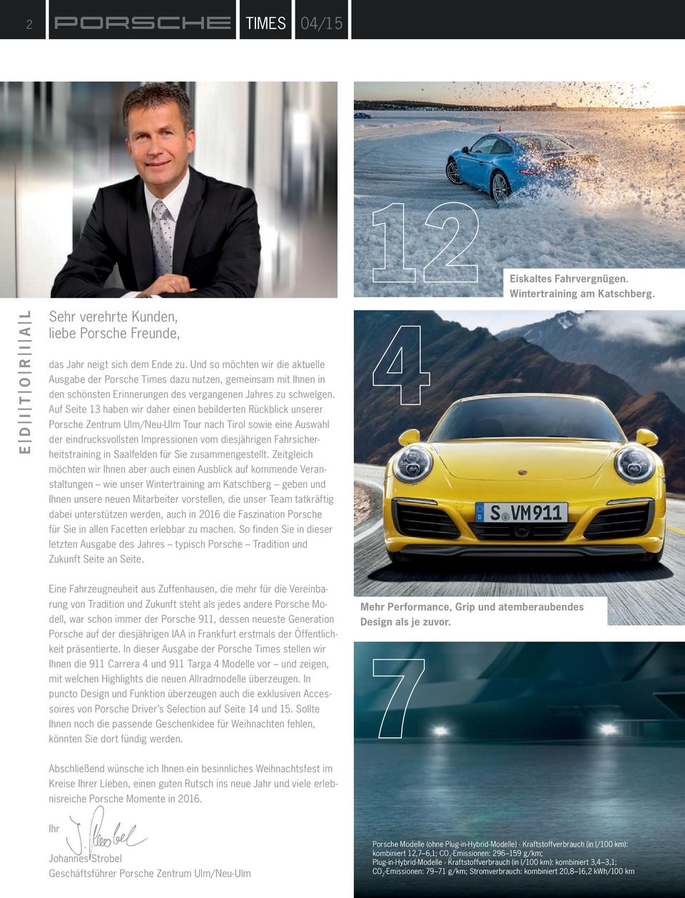 Auf Seite 13 haben wir daher einen bebilderten Rückblick unserer Porsche Zentrum Ulm/Neu-Ulm Tour nach Tirol sowie eine Auswahl der eindrucksvollsten Impressionen vom diesjährigen