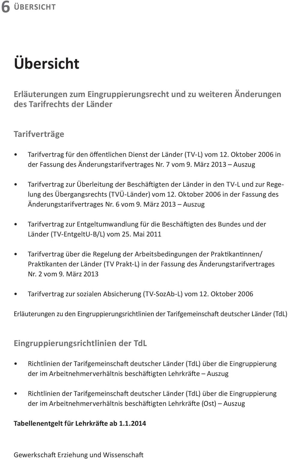 März 2013 Auszug Tarifvertrag zur Überleitung der Beschäftigten der Länder in den TV-L und zur Regelung des Übergangsrechts (TVÜ-Länder) vom 12.