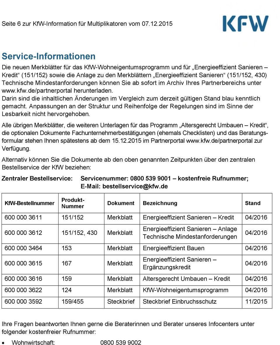 (151/152, 430) Technische Mindestanforderungen können Sie ab sofort im Archiv Ihres Partnerbereichs unter www.kfw.de/partnerportal herunterladen.