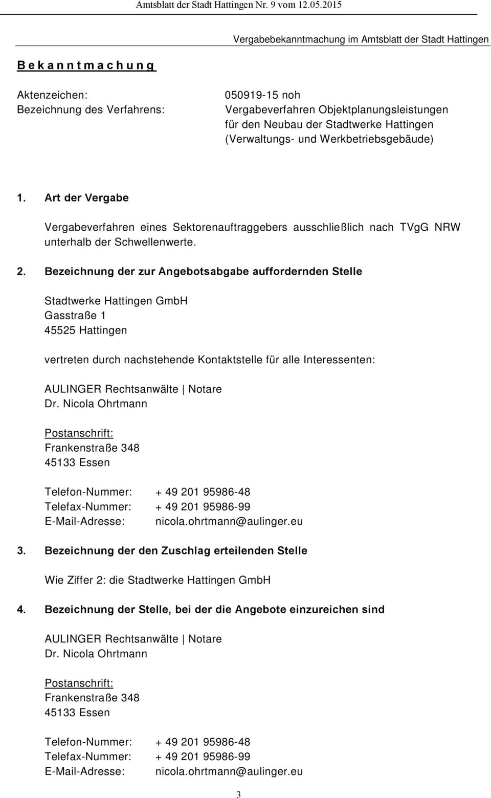 Bezeichnung der zur Angebotsabgabe auffordernden Stelle Stadtwerke Hattingen GmbH Gasstraße 1 45525 Hattingen vertreten durch nachstehende Kontaktstelle für alle Interessenten: AULINGER Rechtsanwälte