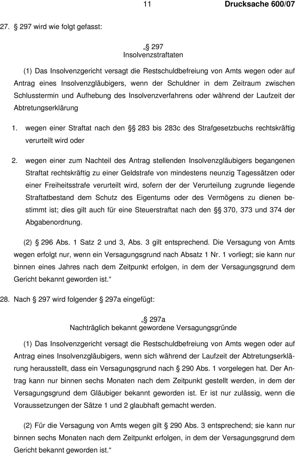 Zeitraum zwischen Schlusstermin und Aufhebung des Insolvenzverfahrens oder während der Laufzeit der Abtretungserklärung 1.