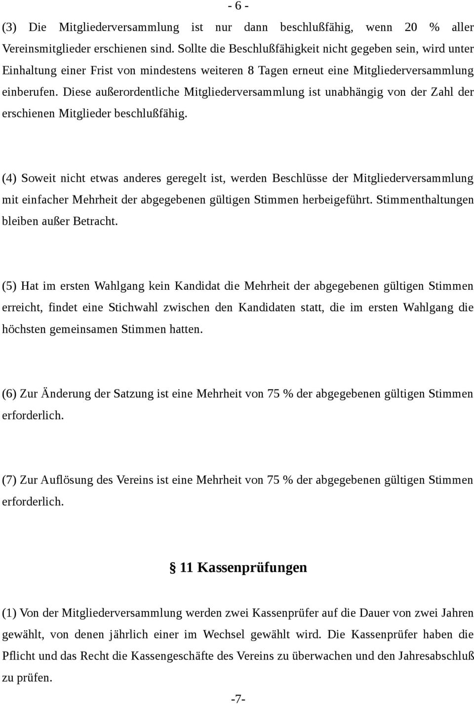 Diese außerordentliche Mitgliederversammlung ist unabhängig von der Zahl der erschienen Mitglieder beschlußfähig.