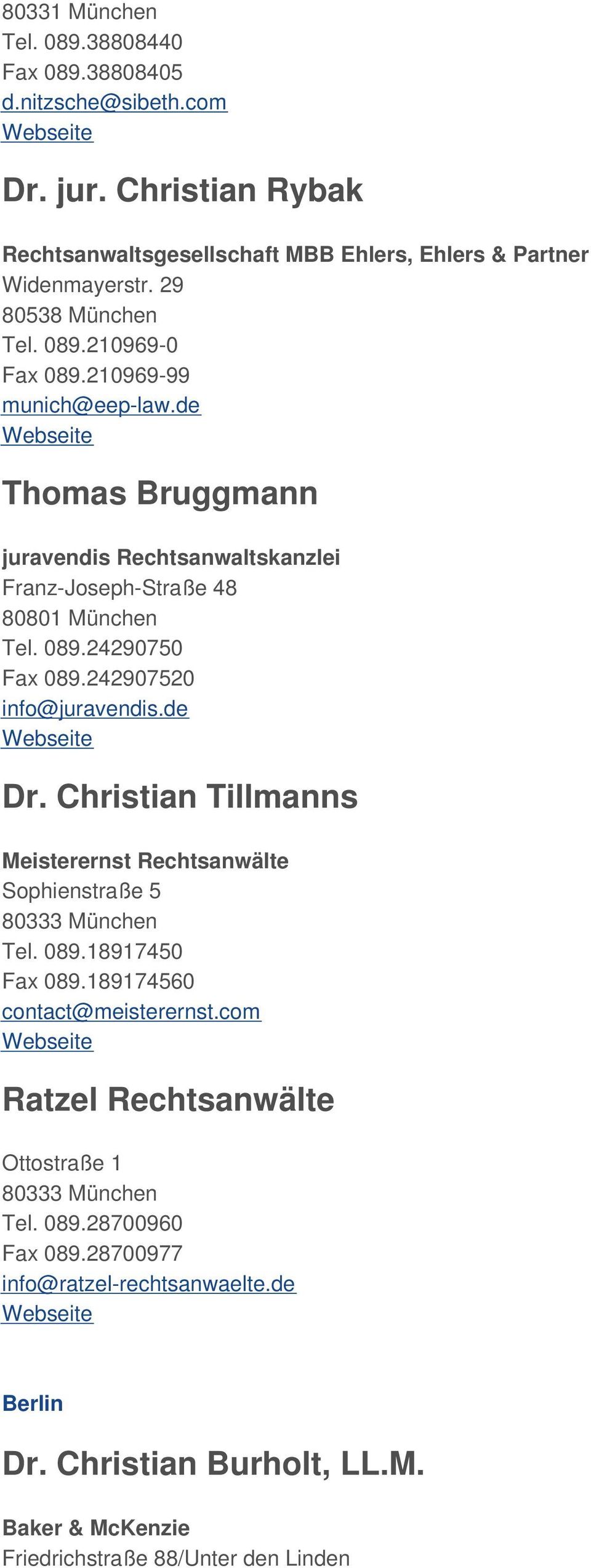 242907520 info@juravendis.de Dr. Christian Tillmanns Meisterernst Rechtsanwälte Sophienstraße 5 80333 München Tel. 089.18917450 Fax 089.189174560 contact@meisterernst.