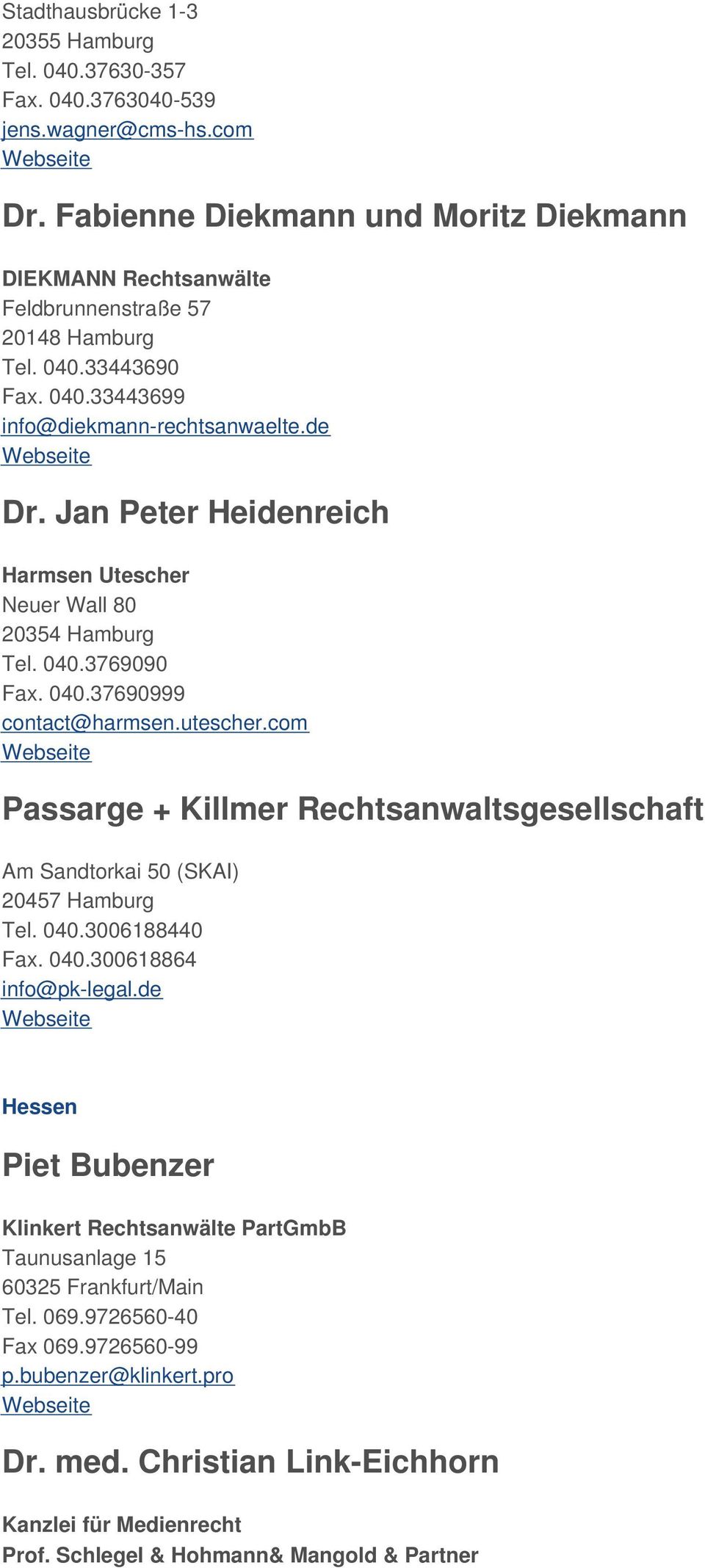 Jan Peter Heidenreich Harmsen Utescher Neuer Wall 80 20354 Hamburg Tel. 040.3769090 Fax. 040.37690999 contact@harmsen.utescher.