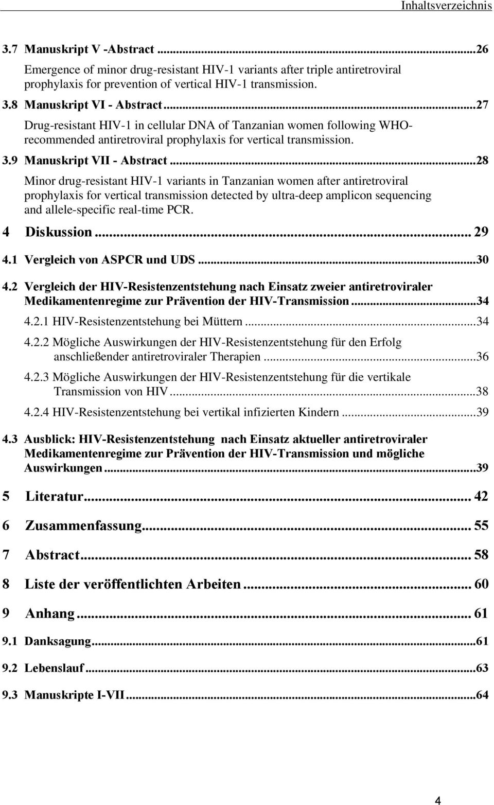 .. 28 Minor drug-resistant HIV-1 variants in Tanzanian women after antiretroviral prophylaxis for vertical transmission detected by ultra-deep amplicon sequencing and allele-specific real-time PCR.