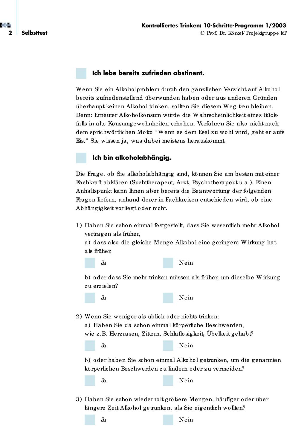 bleiben. Denn: Erneuter Alkoholkonsum würde die Wahrscheinlichkeit eines Rückfalls in alte Konsumgewohnheiten erhöhen.