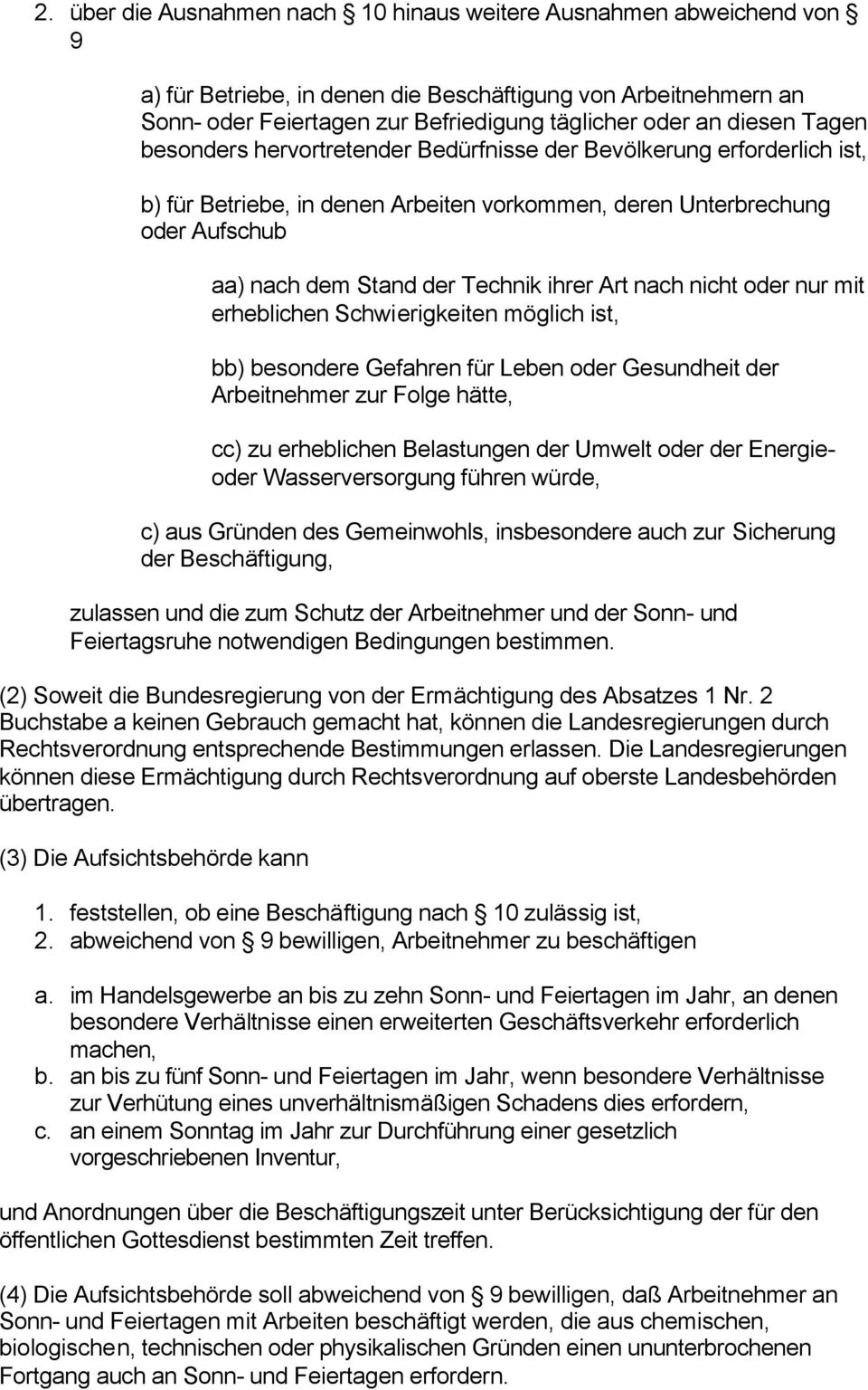 ihrer Art nach nicht oder nur mit erheblichen Schwierigkeiten möglich ist, bb) besondere Gefahren für Leben oder Gesundheit der Arbeitnehmer zur Folge hätte, cc) zu erheblichen Belastungen der Umwelt