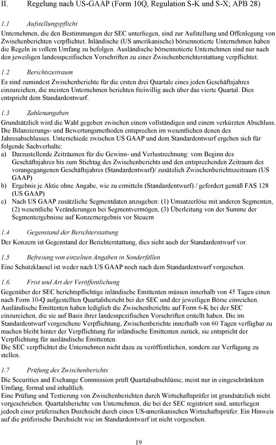 Inländische (US amerikanische) börsennotierte Unternehmen haben die Regeln in vollem Umfang zu befolgen.