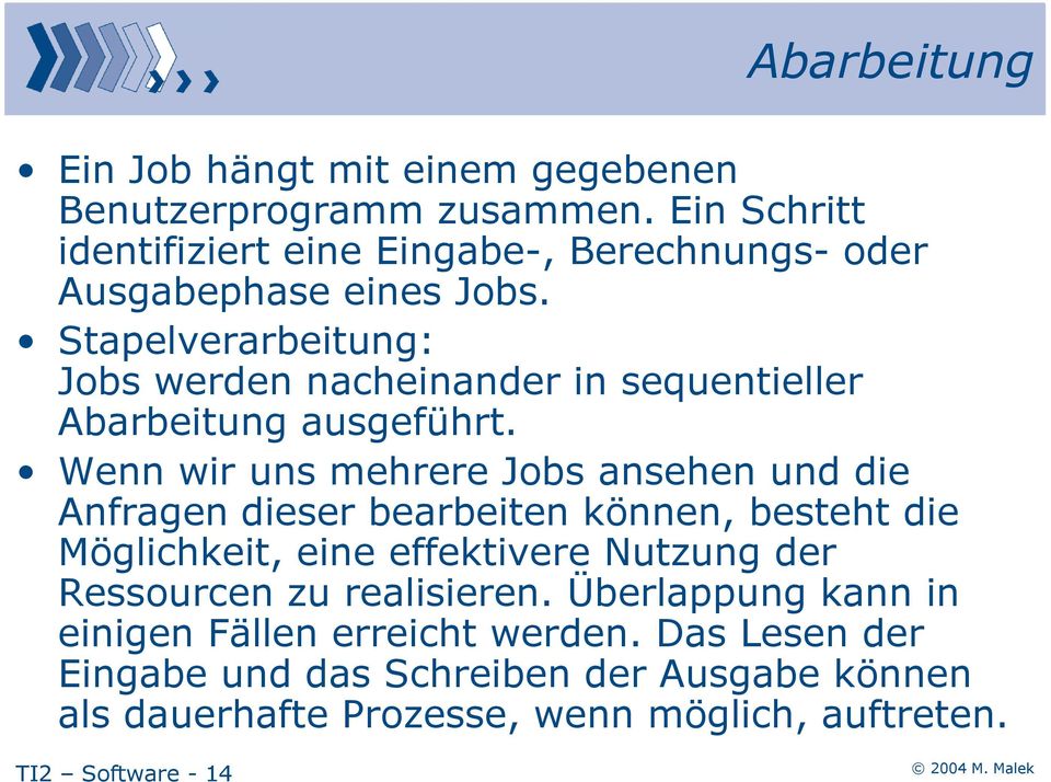 Stapelverarbeitung: Jobs werden nacheinander in sequentieller Abarbeitung ausgeführt.