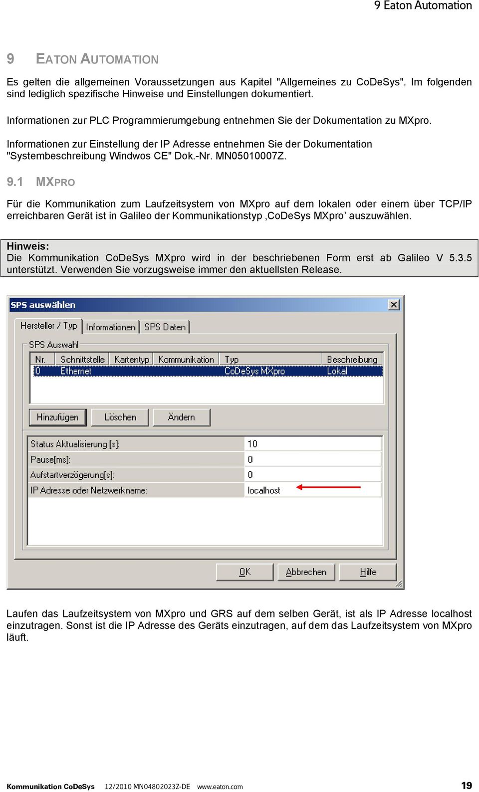 -Nr. MN05010007Z. 9.1 MXPRO Für die Kommunikation zum Laufzeitsystem von MXpro auf dem lokalen oder einem über TCP/IP erreichbaren Gerät ist in Galileo der Kommunikationstyp CoDeSys MXpro auszuwählen.