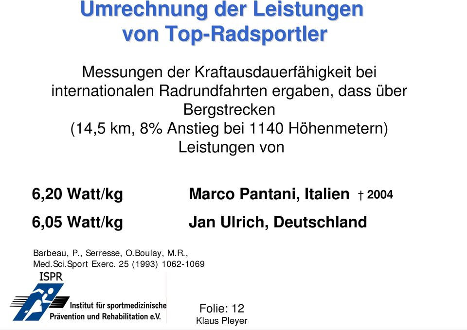 Höhenmetern) Leistungen von 6,20 Watt/kg Marco Pantani, Italien 2004 6,05 Watt/kg Jan Ulrich,