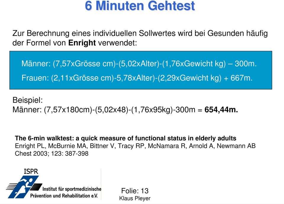 Beispiel: Männer: (7,57x180cm)-(5,02x48)-(1,76x95kg)-300m = 654,44m.