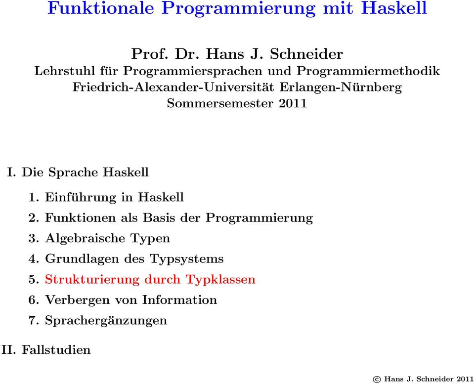 Erlangen-Nürnberg Sommersemester 2011 I. Die Sprache Haskell 1. Einführung in Haskell 2.