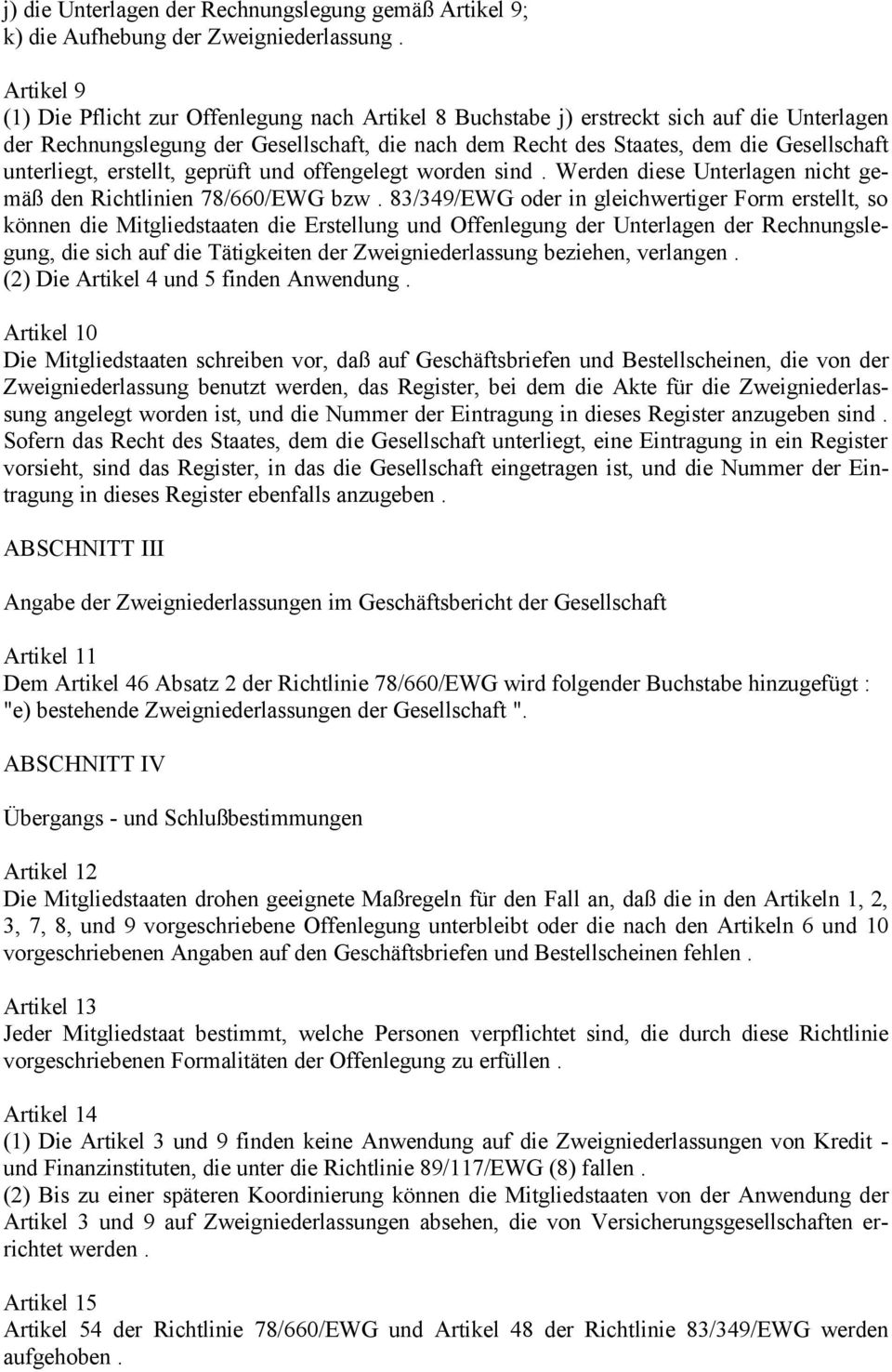 unterliegt, erstellt, geprüft und offengelegt worden sind. Werden diese Unterlagen nicht gemäß den Richtlinien 78/660/EWG bzw.