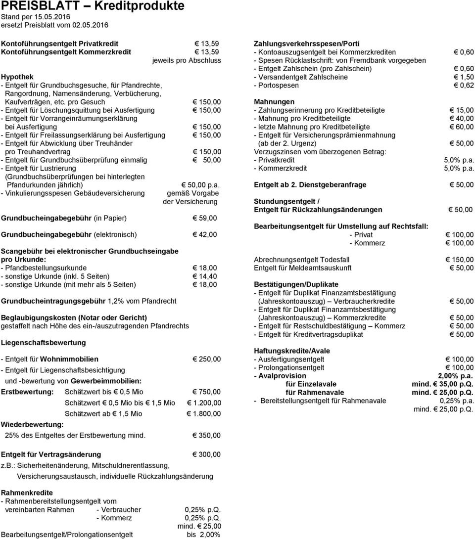 pro Gesuch 150,00 - Entgelt für Löschungsquittung bei Ausfertigung 150,00 - Entgelt für Vorrangeinräumungserklärung bei Ausfertigung 150,00 - Entgelt für Freilassungserklärung bei Ausfertigung 150,00