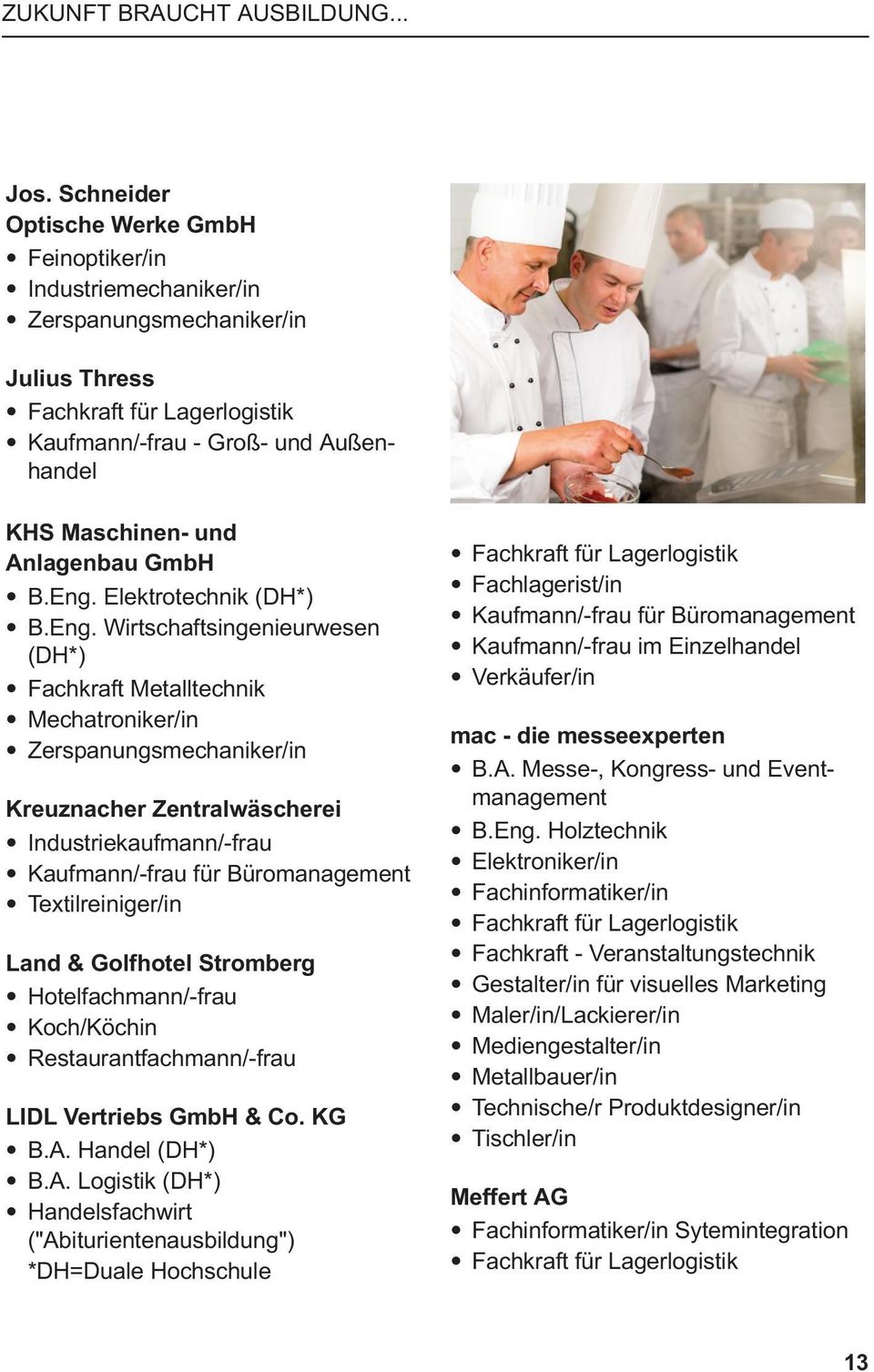 Wirtschaftsingenieurwesen (DH*) Fachkraft Metalltechnik Mechatroniker/in Zerspanungsmechaniker/in Kreuznacher Zentralwäscherei Industriekaufmann/-frau Kaufmann/-frau für Büromanagement