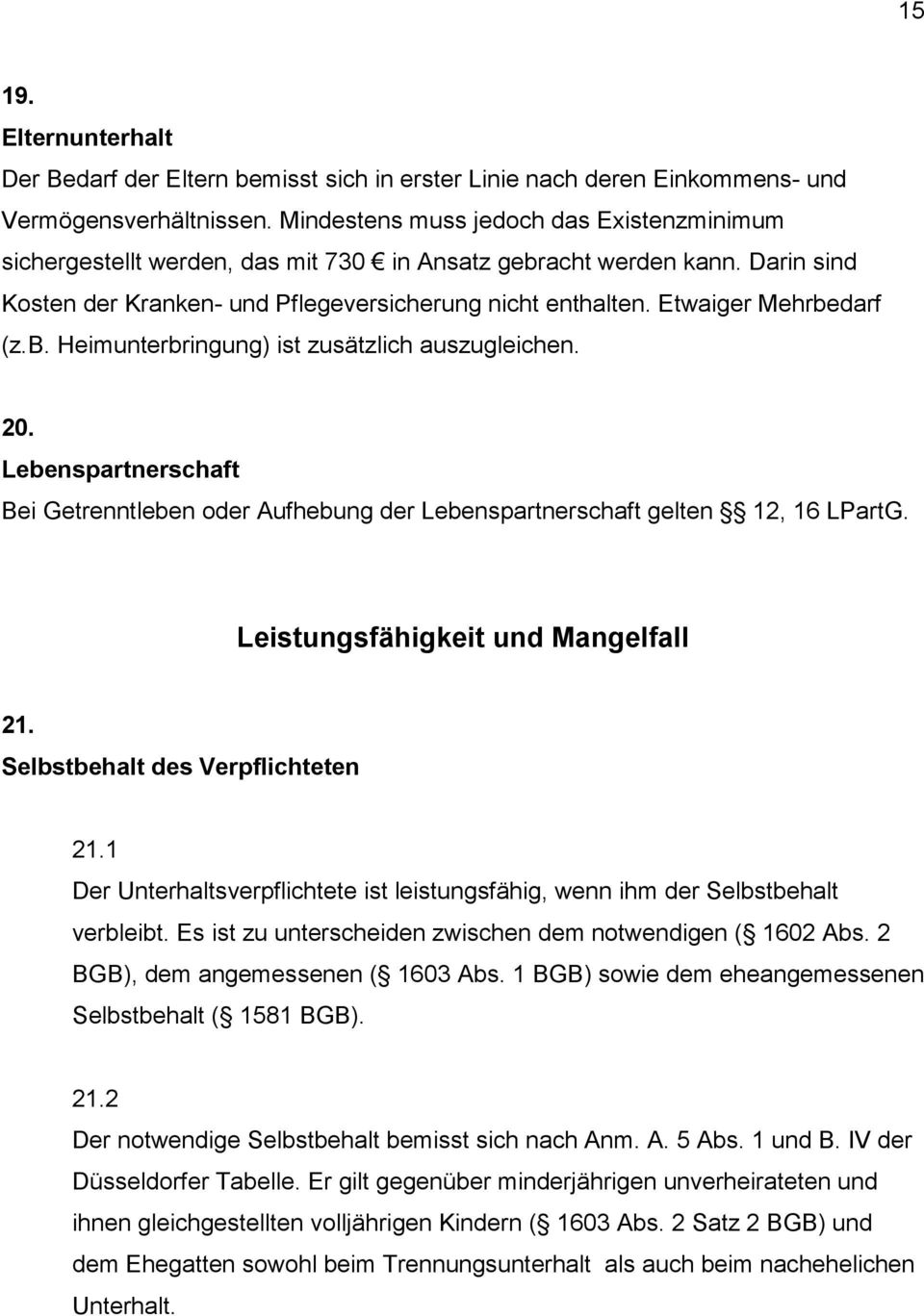 Etwaiger Mehrbedarf (z.b. Heimunterbringung) ist zusätzlich auszugleichen. 20. Lebenspartnerschaft Bei Getrenntleben oder Aufhebung der Lebenspartnerschaft gelten 12, 16 LPartG.