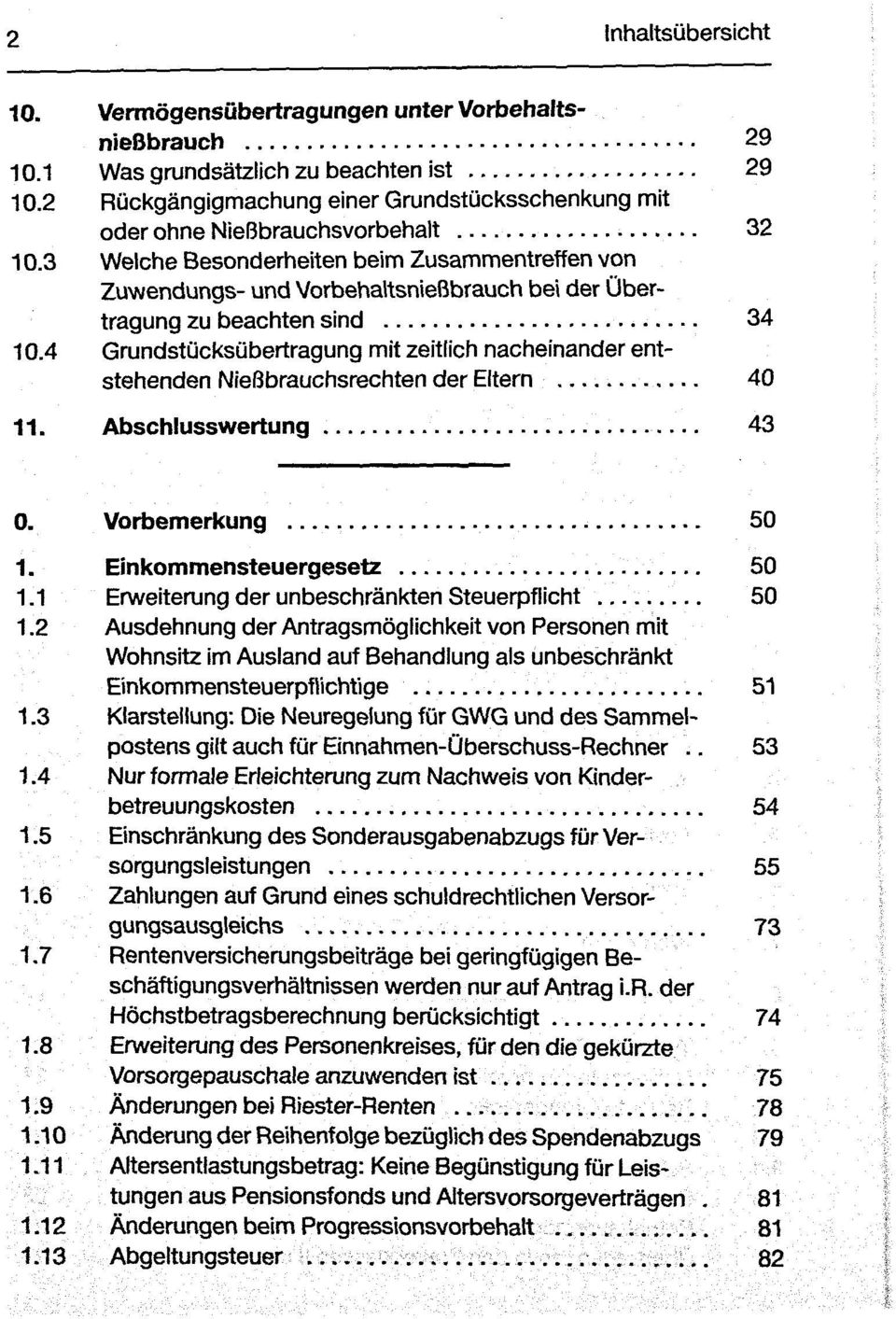 4 Grundstücksübertragung mit zeitlich nacheinander entstehenden Nießbrauchsrechten der Eltern 40 11. Abschlusswertung 43 0. Vorbemerkung 50 1. Einkommensteuergesetz 50 1.