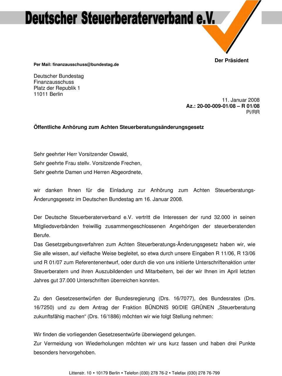 Vorsitzende Frechen, Sehr geehrte Damen und Herren Abgeordnete, wir danken Ihnen für die Einladung zur Anhörung zum Achten Steuerberatungs- Änderungsgesetz im Deutschen Bundestag am 16. Januar 2008.