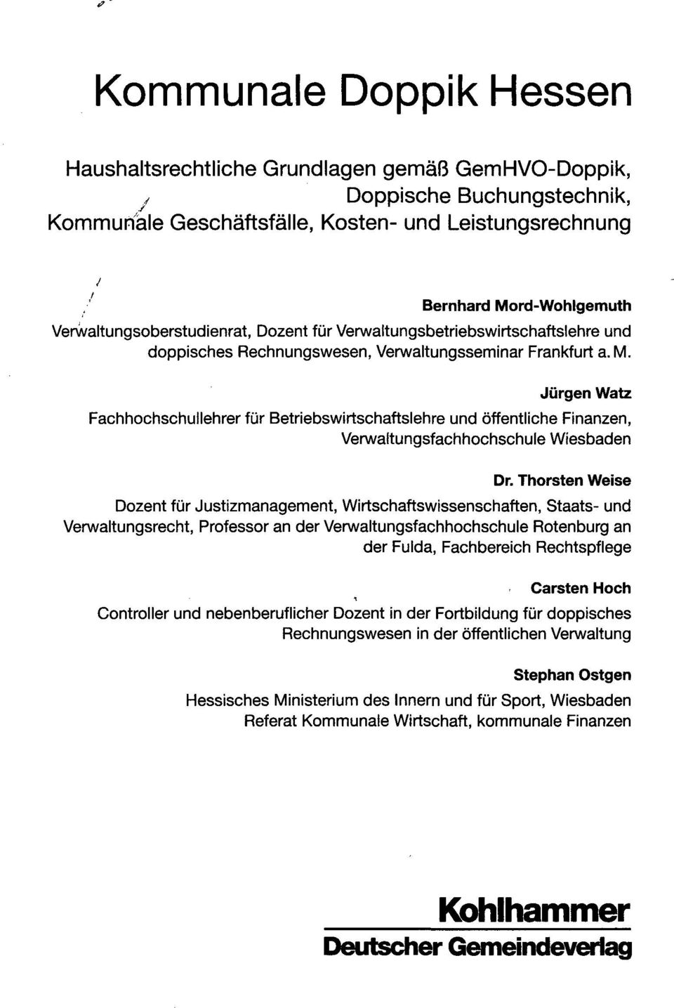 Jürgen Watz Fachhochschullehrer für Betriebswirtschaftslehre und öffentliche Finanzen, Verwaltungsfachhochschule Wiesbaden Dr.