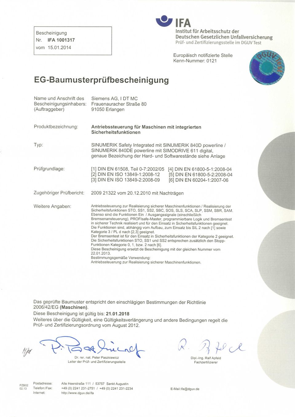 2014 IFA Prüf- und Zertifizierungsstelle im DGUVTest Europäisch notifizierte Stelle Kenn-Nummer: 0121 EG-Baumusterprüfbescheinigung Name und Anschrift des Bescheinigungsinhabers: (Auftraggeber)