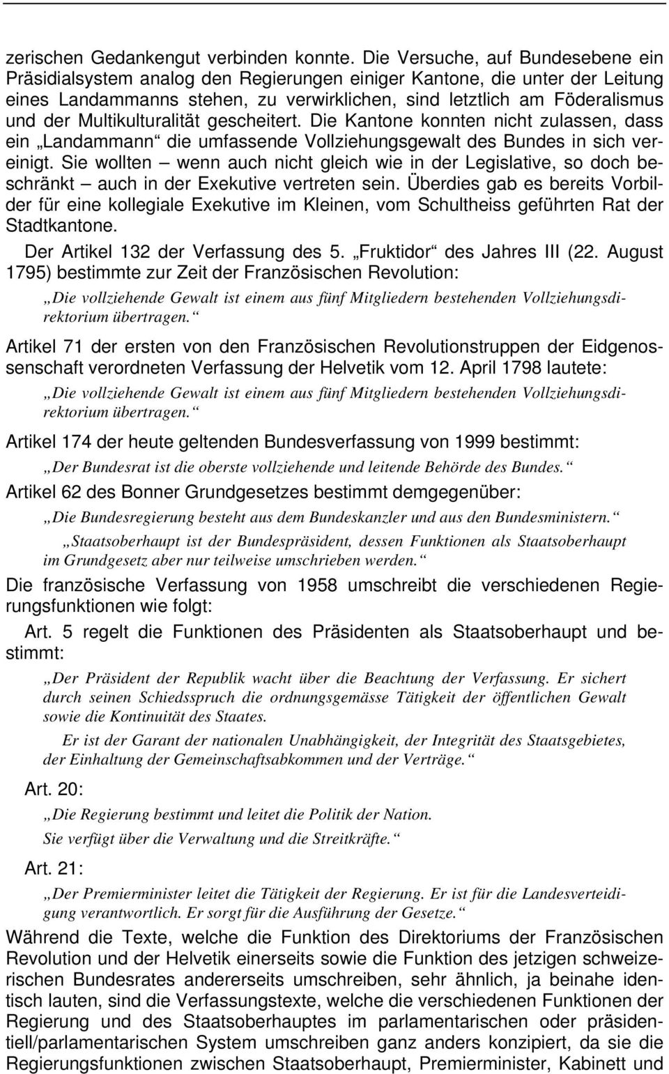 Multikulturalität gescheitert. Die Kantone konnten nicht zulassen, dass ein Landammann die umfassende Vollziehungsgewalt des Bundes in sich vereinigt.