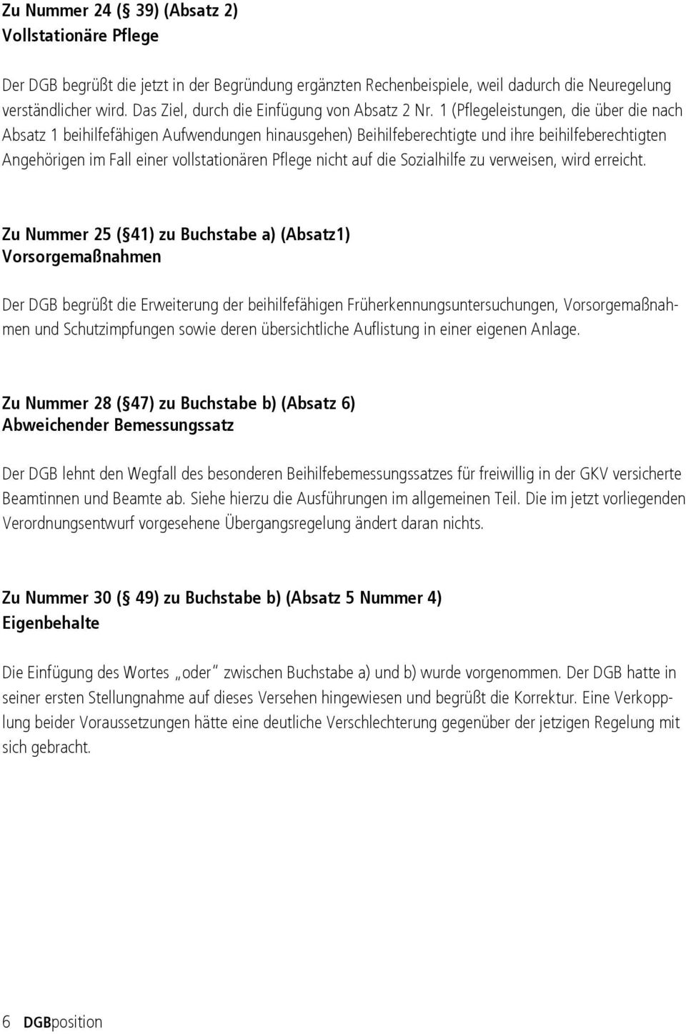 1 (Pflegeleistungen, die über die nach Absatz 1 beihilfefähigen Aufwendungen hinausgehen) Beihilfeberechtigte und ihre beihilfeberechtigten Angehörigen im Fall einer vollstationären Pflege nicht auf