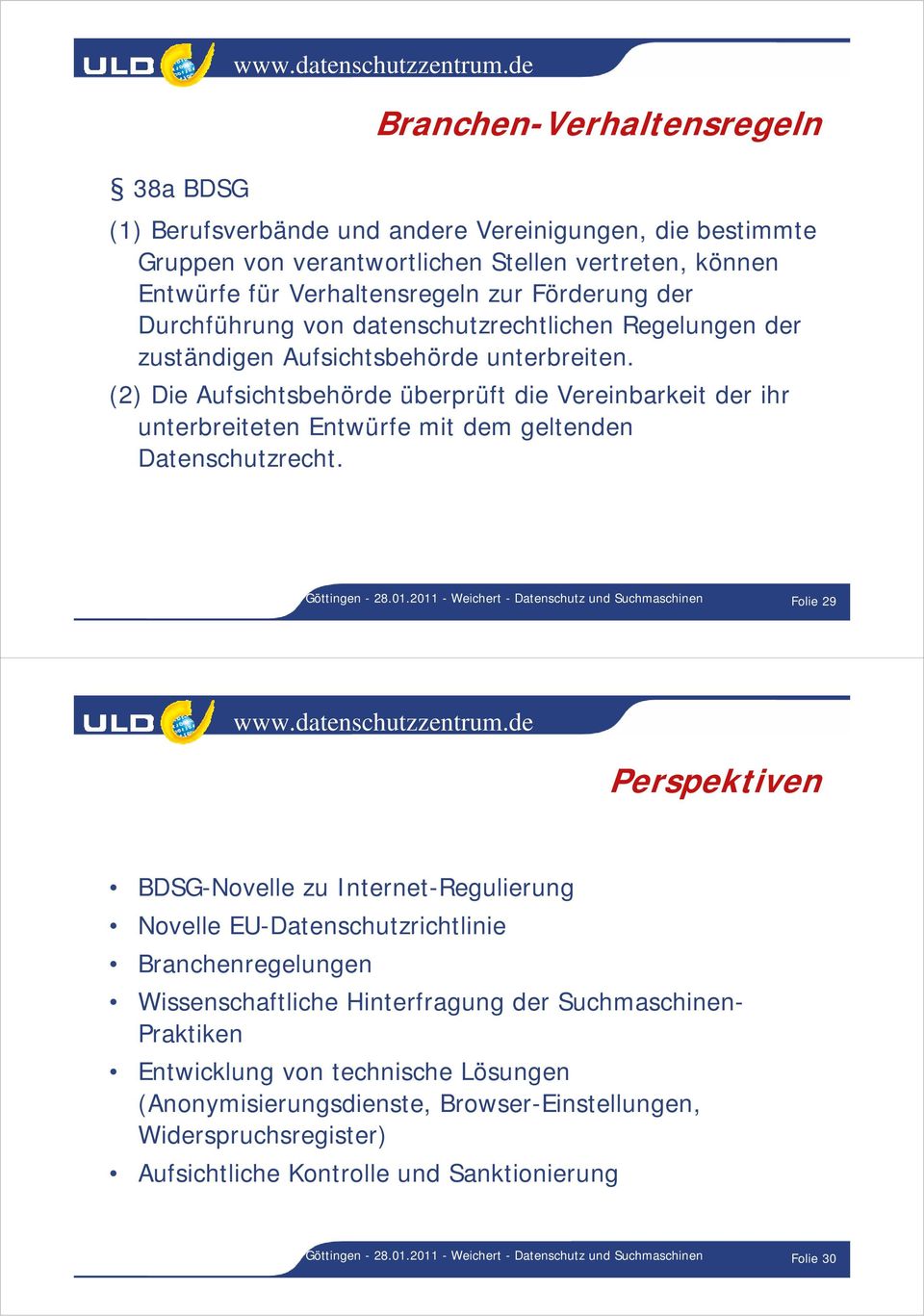 (2) Die Aufsichtsbehörde überprüft die Vereinbarkeit der ihr unterbreiteten Entwürfe mit dem geltenden Datenschutzrecht. Göttingen - 28.01.