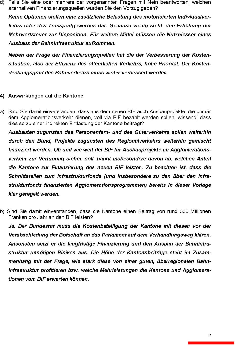 Für weitere Mittel müssen die Nutzniesser eines Ausbaus der Bahninfrastruktur aufkommen.