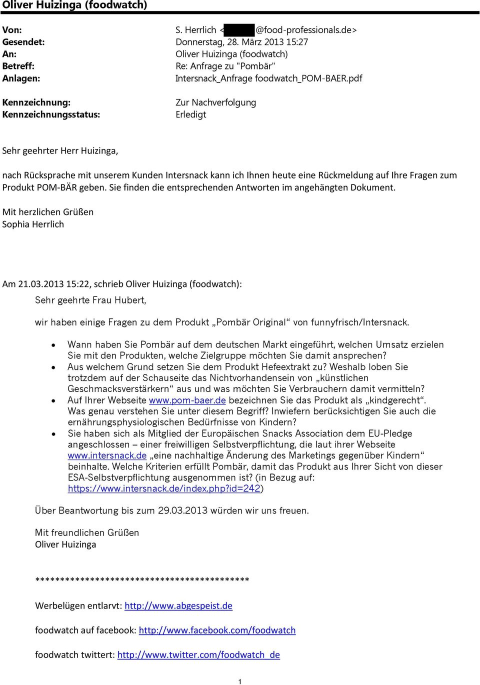 pdf Kennzeichnung: Kennzeichnungsstatus: Zur Nachverfolgung Erledigt Sehr geehrter Herr Huizinga, nach Rücksprache mit unserem Kunden Intersnack kann ich Ihnen heute eine Rückmeldung auf Ihre Fragen