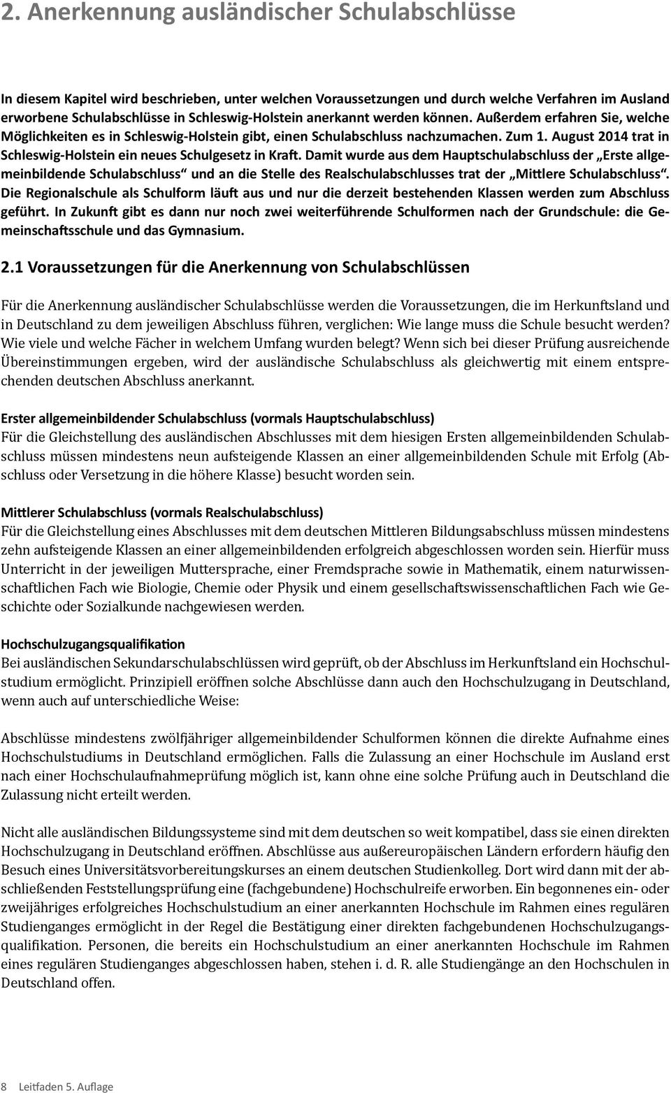 August 2014 trat in Schleswig-Holstein ein neues Schulgesetz in Kraft.