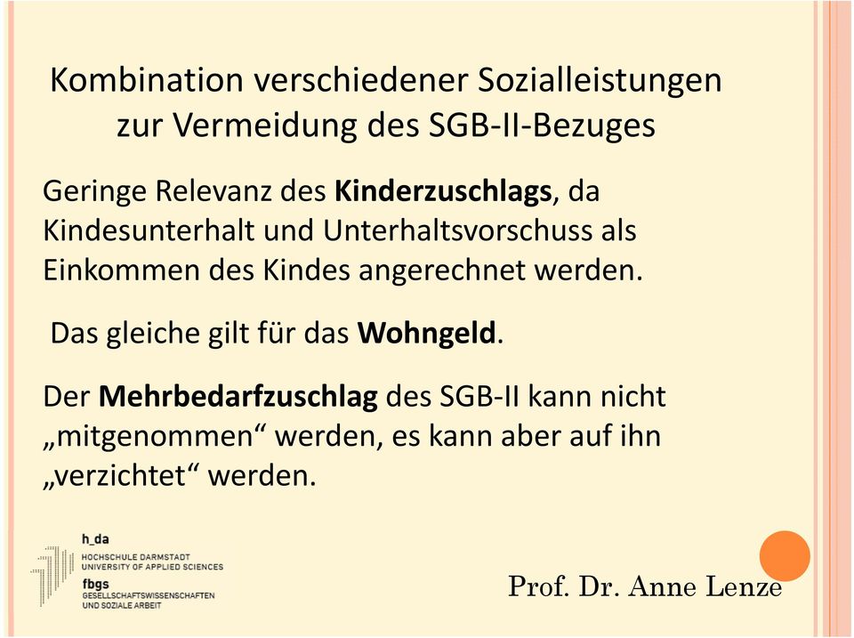 Einkommen des Kindes angerechnet werden. Das gleiche gilt für das Wohngeld.