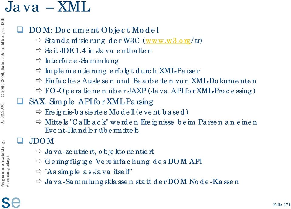 über JAXP (Java API for XML-Processing) SAX: Simple API for XML Parsing Ereignis-basiertes Modell (event bad) Mittels "Callback" werden Ereignis