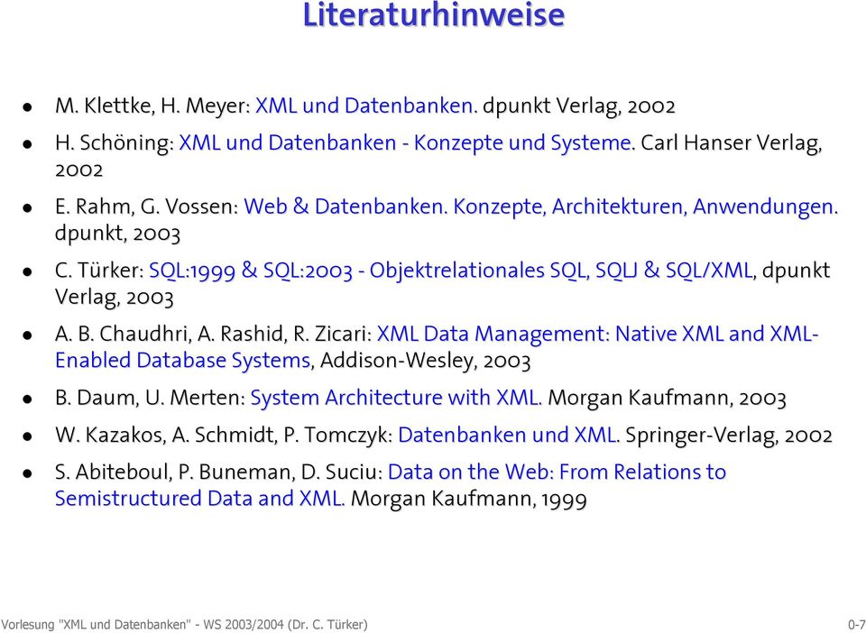 Chaudhri,, A. Rashid,, R. Zicari: XML Data Management: Native XML and XML- Enabled Database Systems, Addison-Wesley, 2003 B. Daum, U. Merten: System Architecture with XML.