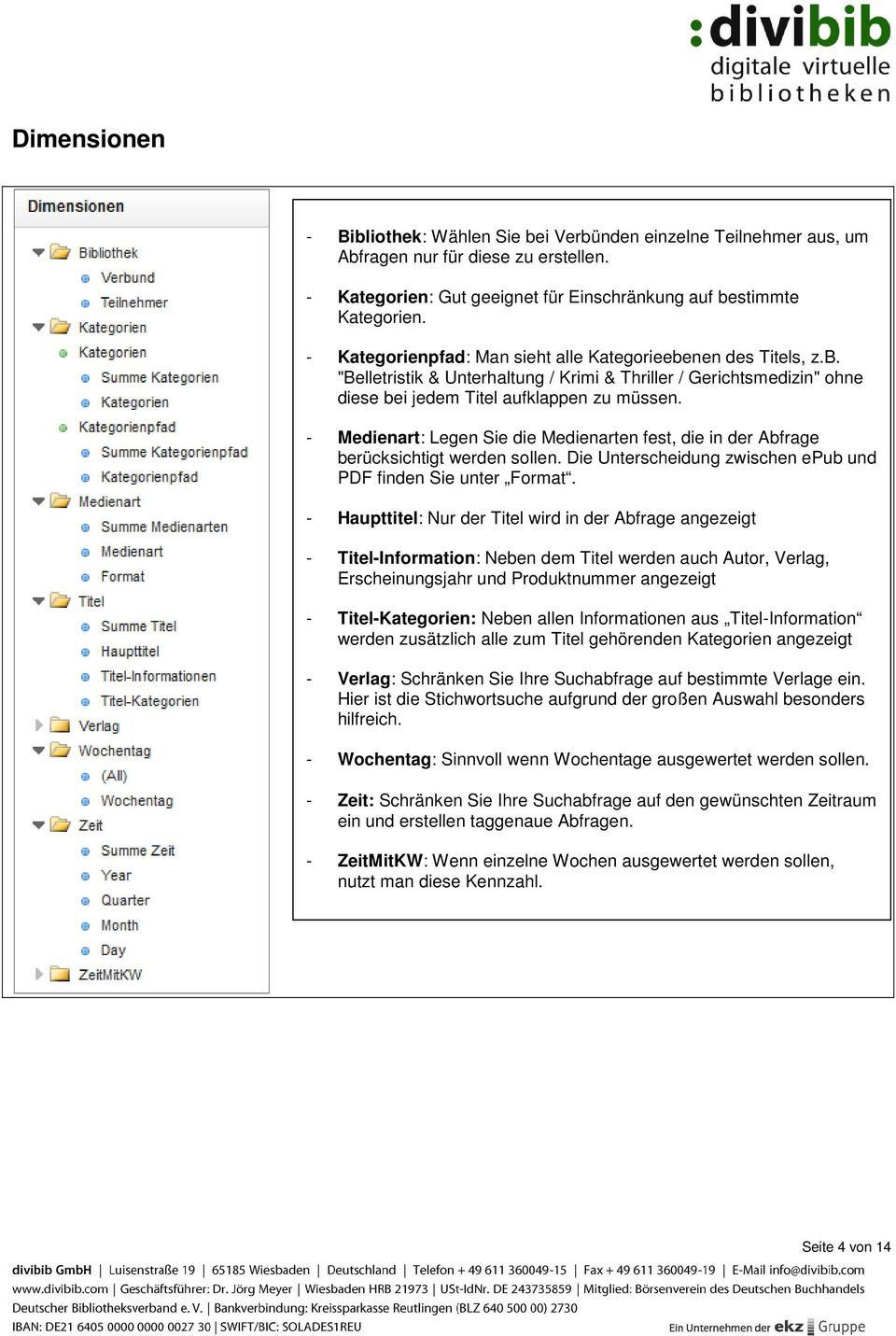 - Medienart: Legen Sie die Medienarten fest, die in der Abfrage berücksichtigt werden sollen. Die Unterscheidung zwischen epub und PDF finden Sie unter Format.