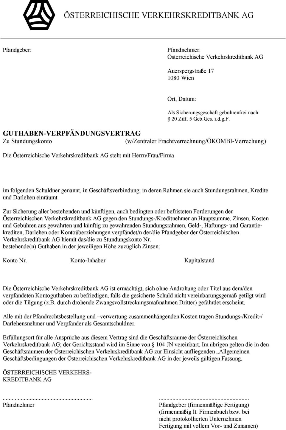 GUTHABEN-VERPFÄNDUNGSVERTRAG Zu Stundungskonto (w/zentraler Frachtverrechnung/ÖKOMBI-Verrechung) Die Österreichische Verkehrskreditbank AG steht mit Herrn/Frau/Firma im folgenden Schuldner genannt,