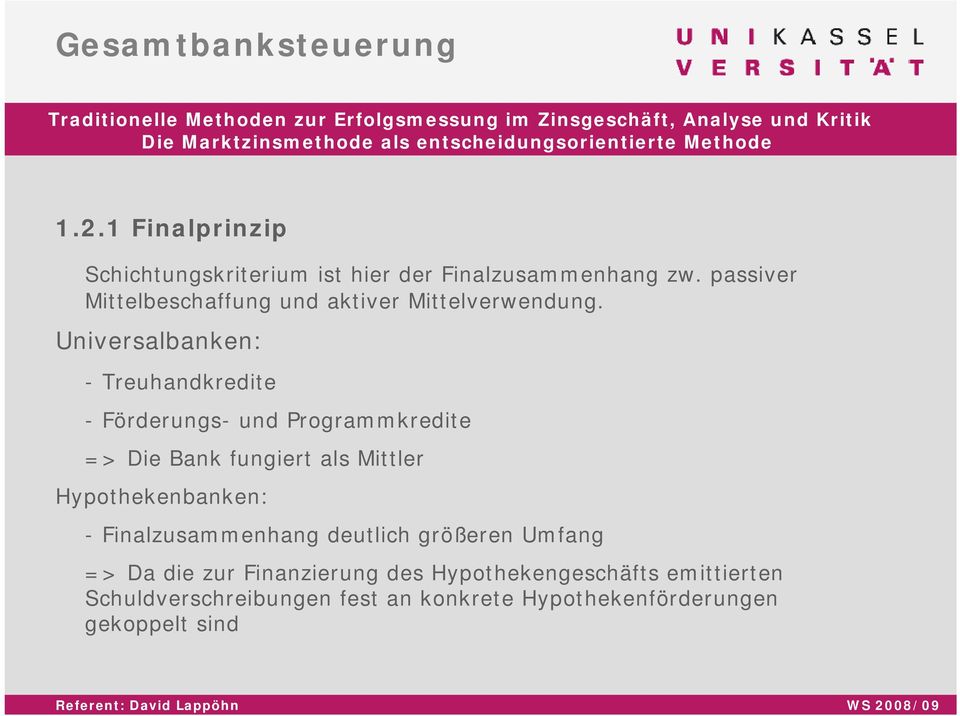 Universalbanken: - Treuhandkredite - Förderungs- und Programmkredite => Die Bank fungiert als Mittler