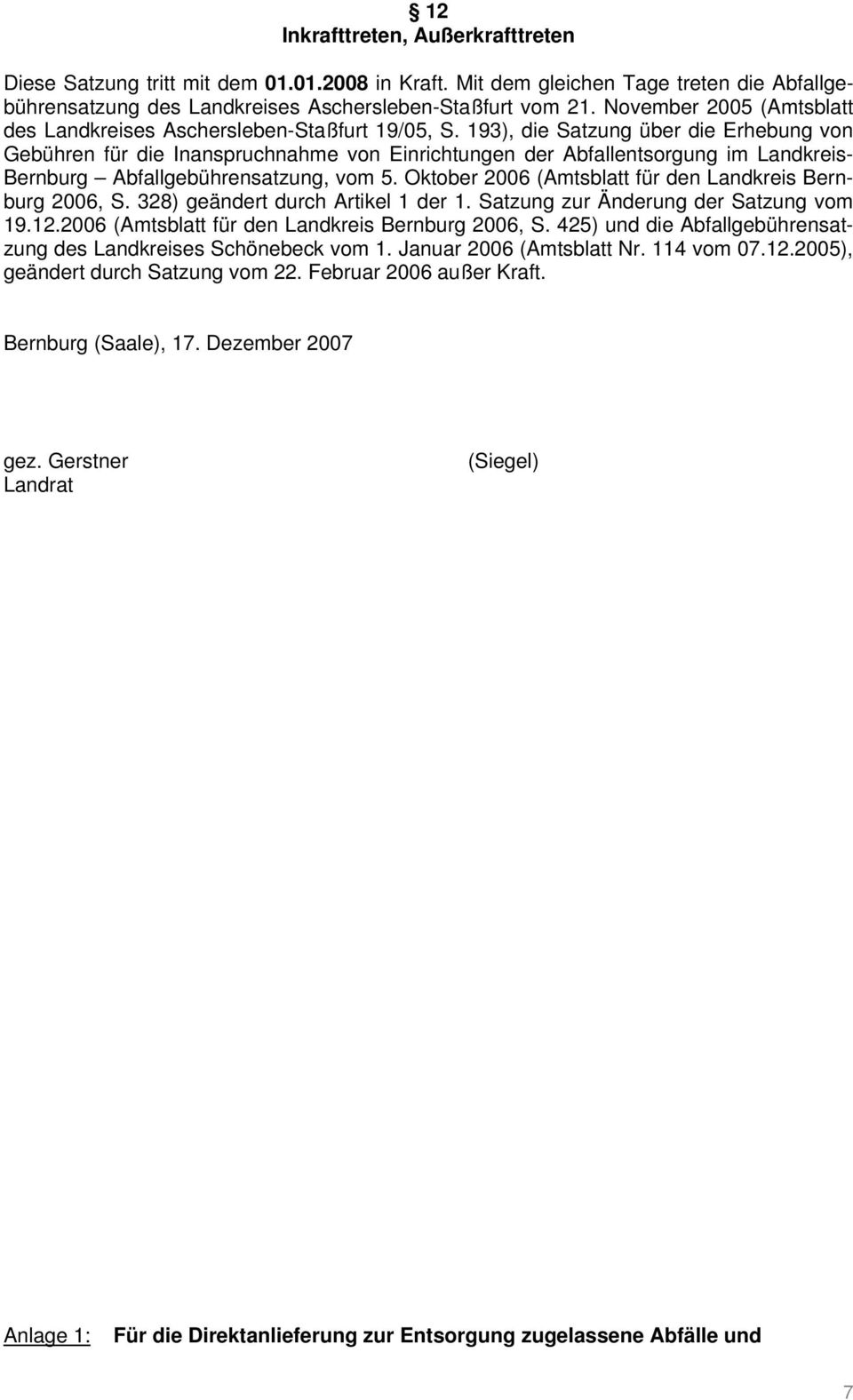193), die Satzung über die Erhebung von Gebühren für die Inanspruchnahme von Einrichtungen der Abfallentsorgung im Landkreis- Bernburg Abfallgebührensatzung, vom 5.