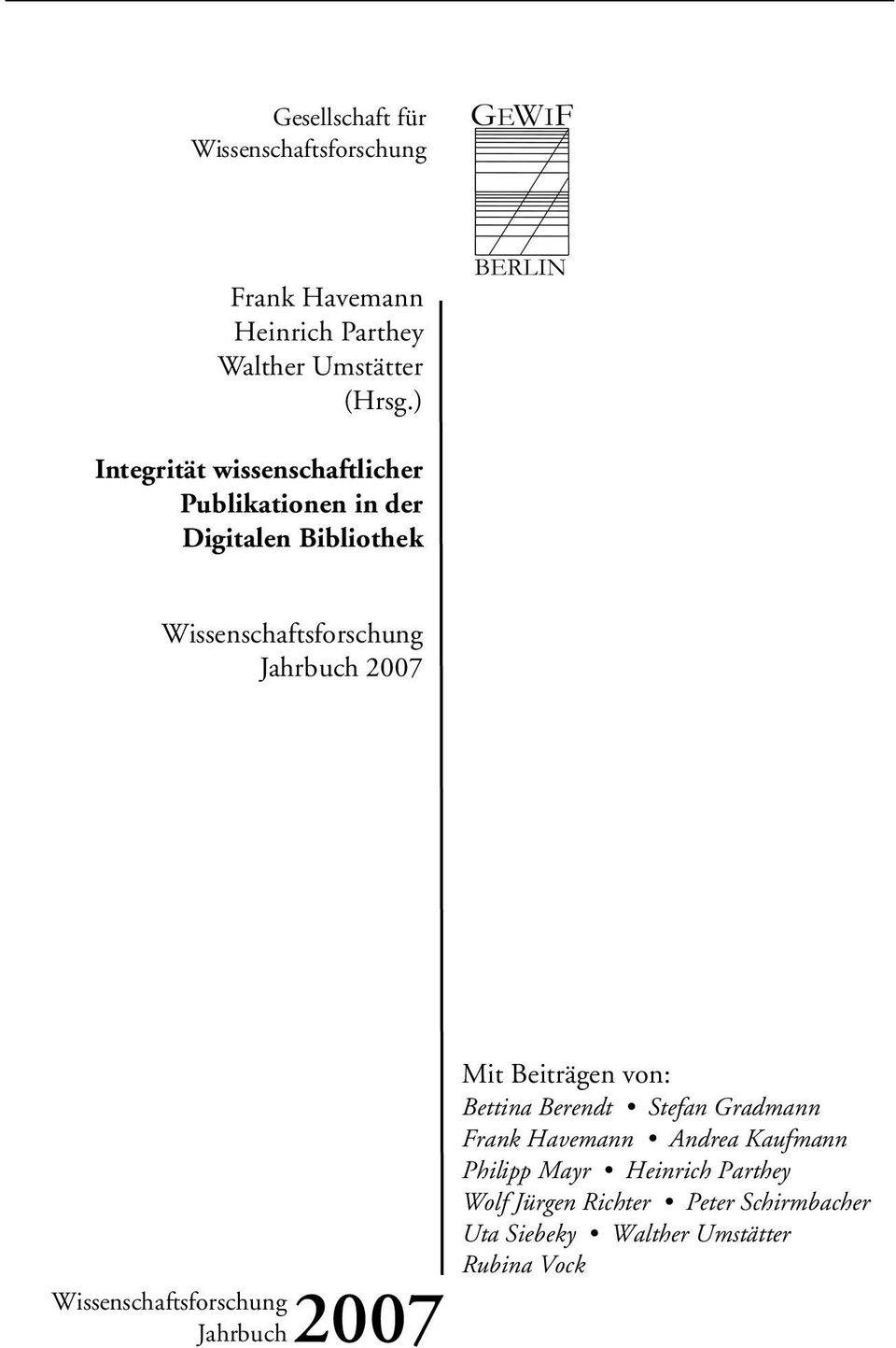 2007 Wissenschaftsforschung Jahrbuch2007 Mit Beiträgen von: Bettina Berendt Stefan Gradmann Frank Havemann