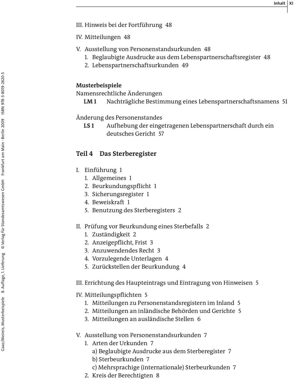 Lieferung Verlag für Standesamtswesen GmbH Frankfurt am Main Berlin 2009 ISBN 978-3-8019-2620-5 Namensrechtliche Änderungen LM 1 Nachträgliche Bestimmung eines Lebenspartnerschaftsnamens 51 Änderung