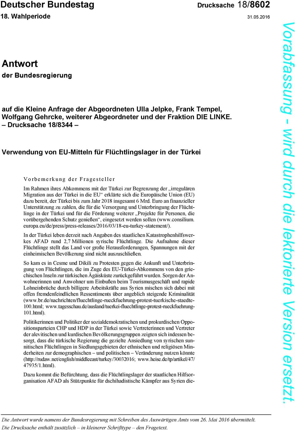 Drucksache 18/8344 Verwendung von EU-Mitteln für Flüchtlingslager in der Türkei Vorbemerkung der Fragesteller Im Rahmen ihres Abkommens mit der Türkei zur Begrenzung der irregulären Migration aus der