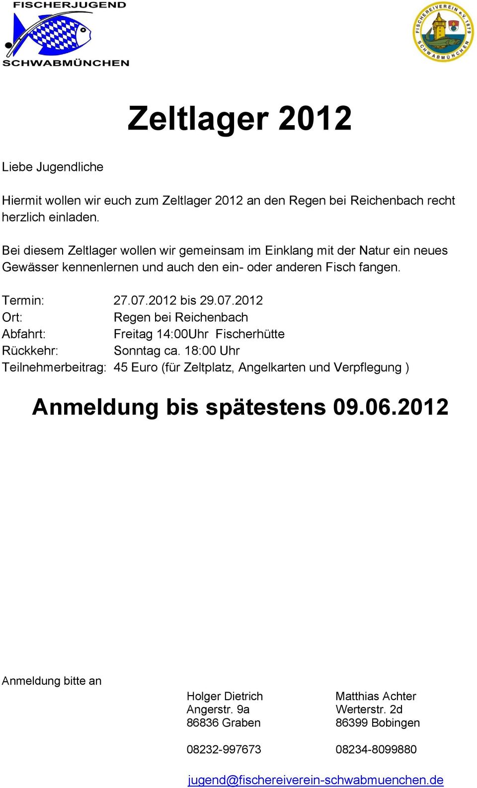 07.2012 Ort: Regen bei Reichenbach Abfahrt: Freitag 14:00Uhr Fischerhütte Rückkehr: Sonntag ca.