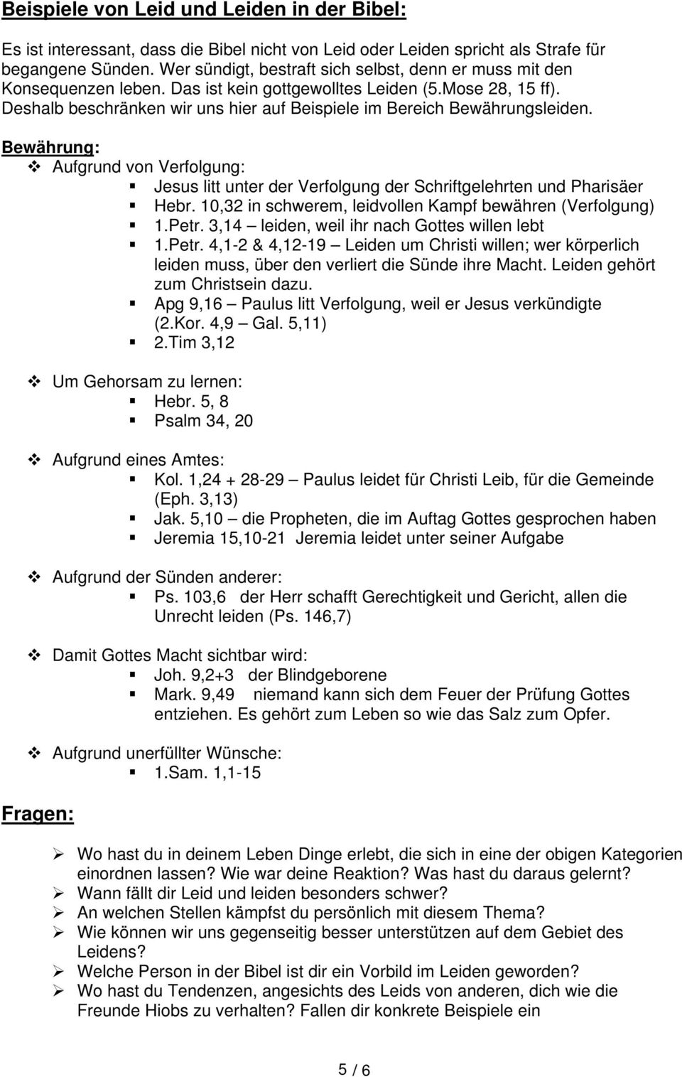 Deshalb beschränken wir uns hier auf Beispiele im Bereich Bewährungsleiden. Bewährung: Aufgrund von Verfolgung: Jesus litt unter der Verfolgung der Schriftgelehrten und Pharisäer Hebr.