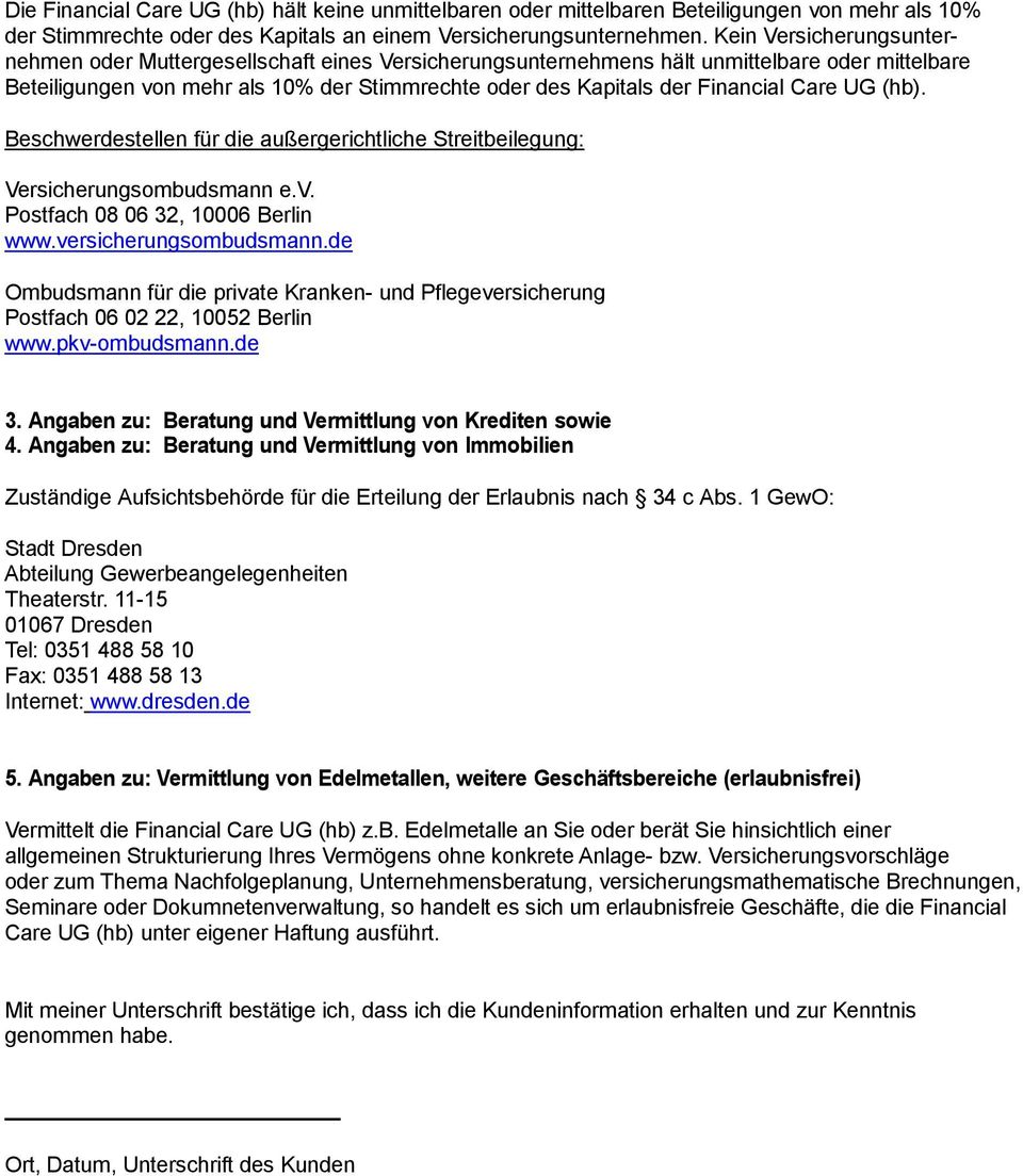 Care UG (hb). Beschwerdestellen für die außergerichtliche Streitbeilegung: Versicherungsombudsmann e.v. Postfach 08 06 32, 10006 Berlin www.versicherungsombudsmann.
