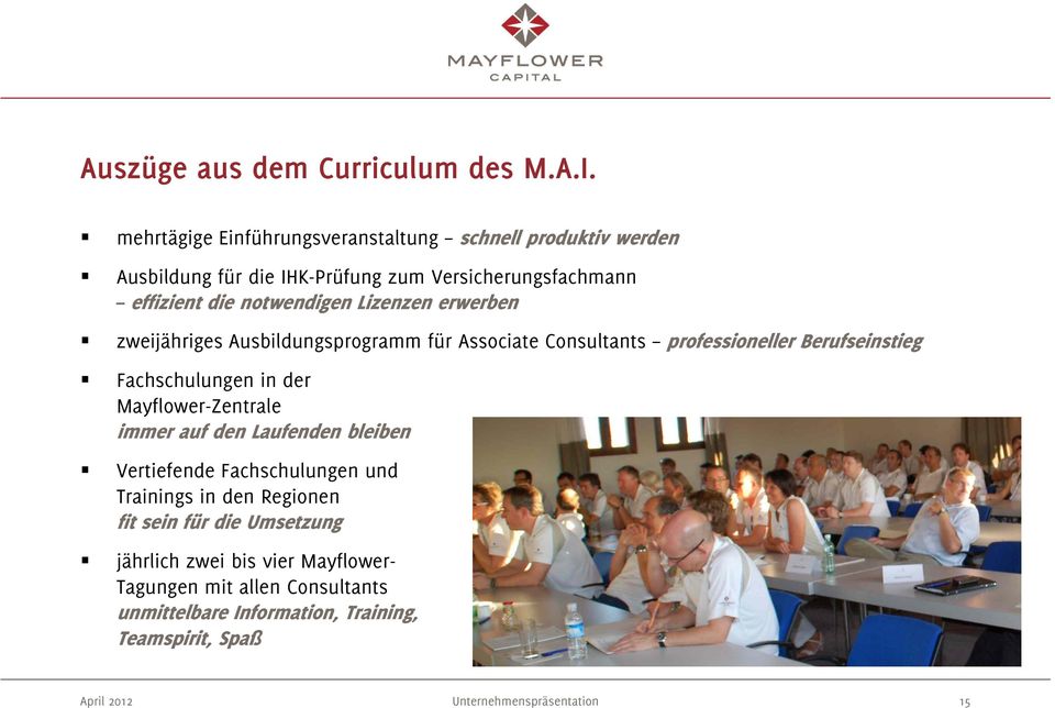 Lizenzen erwerben zweijähriges Ausbildungsprogramm für Associate Consultants professioneller Berufseinstieg Fachschulungen in der Mayflower-Zentrale