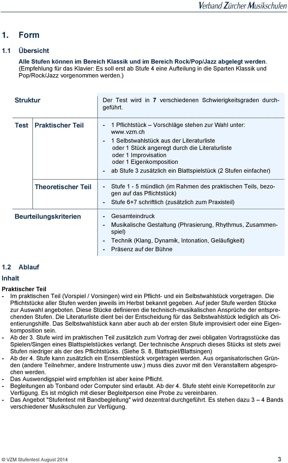 ) Struktur Der Test wird in 7 verschiedenen Schwierigkeitsgraden durchgeführt. Test Praktischer Teil 1 Pflichtstück Vorschläge stehen zur Wahl unter: www.vzm.