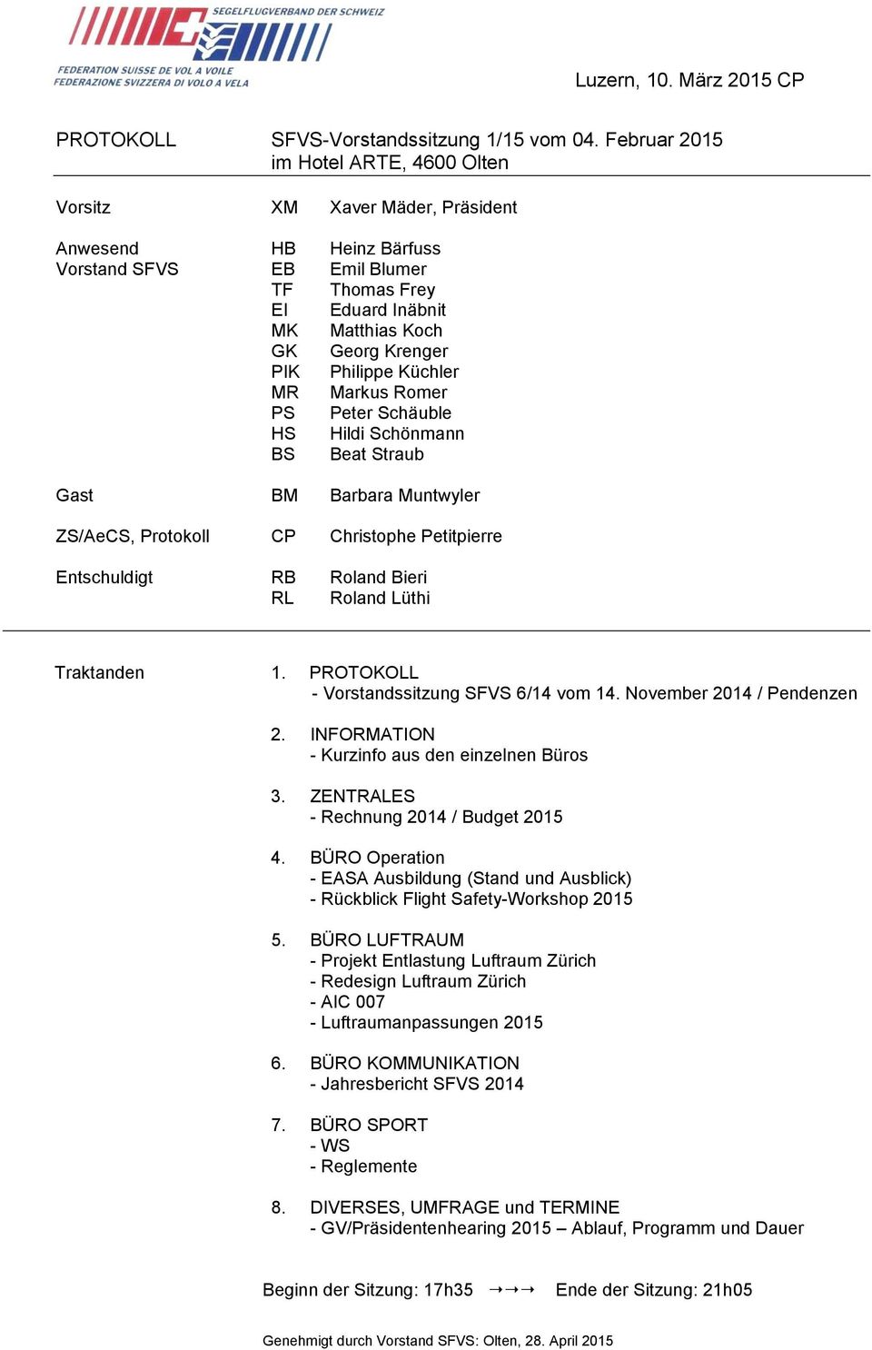 Philippe Küchler MR Markus Romer PS Peter Schäuble HS Hildi Schönmann BS Beat Straub Gast BM Barbara Muntwyler ZS/AeCS, Protokoll CP Christophe Petitpierre Entschuldigt RB Roland Bieri RL Roland