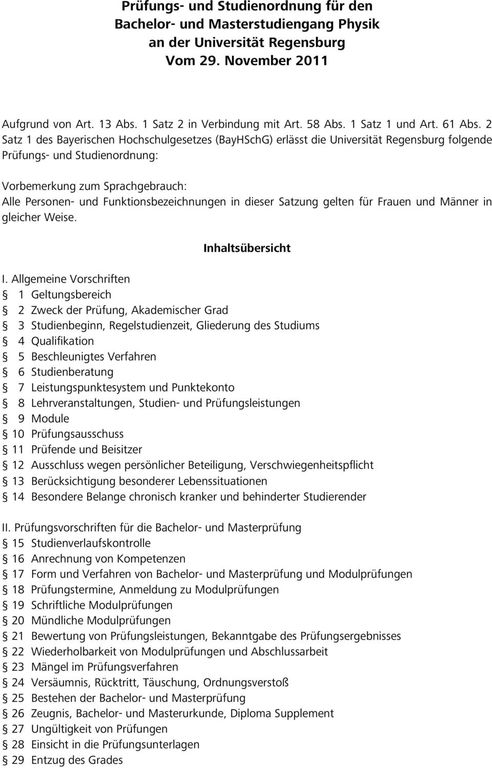 2 Satz 1 des Bayerischen Hochschulgesetzes (BayHSchG) erlässt die Universität Regensburg folgende Prüfungs- und Studienordnung: Vorbemerkung zum Sprachgebrauch: Alle Personen- und