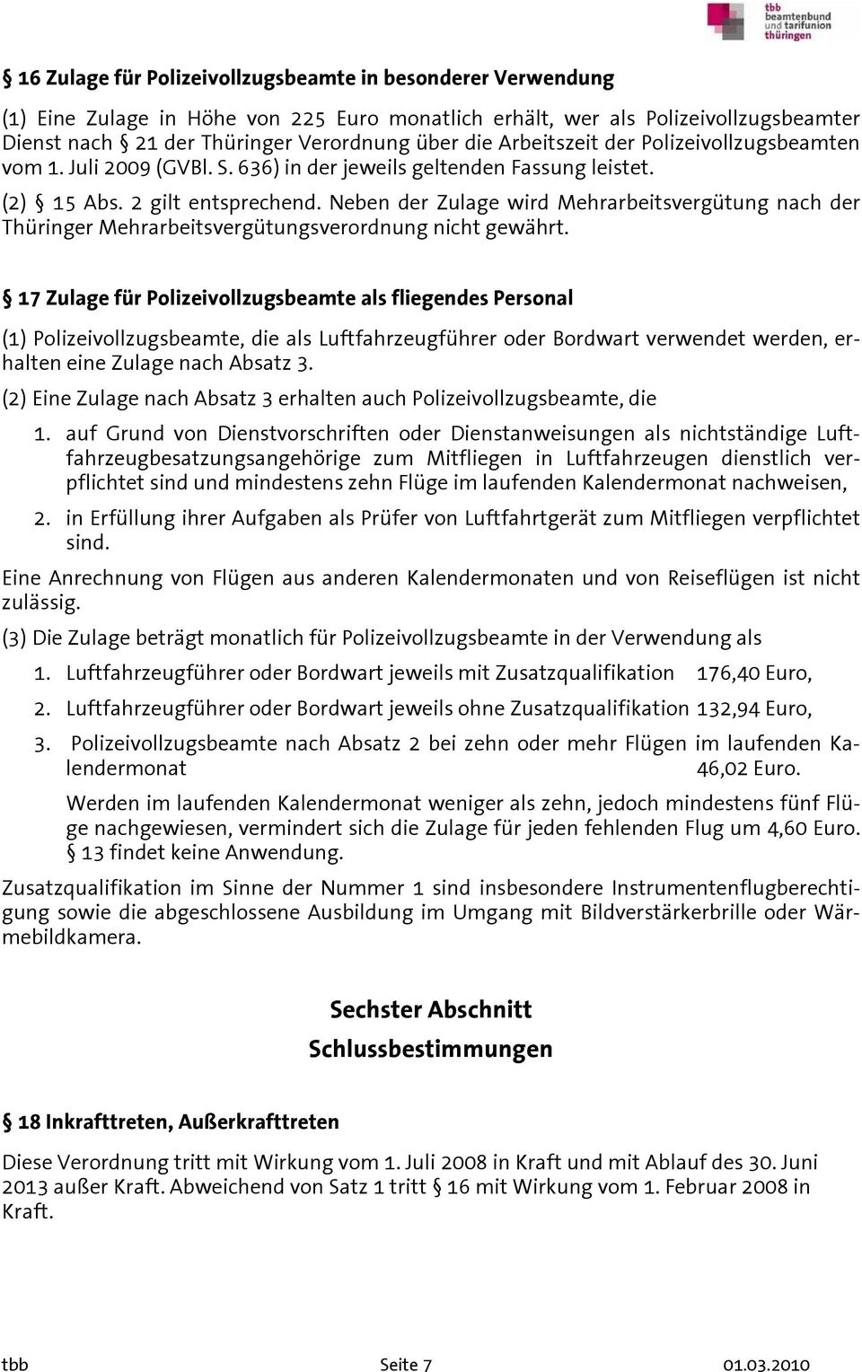 Neben der Zulage wird Mehrarbeitsvergütung nach der Thüringer Mehrarbeitsvergütungsverordnung nicht gewährt.